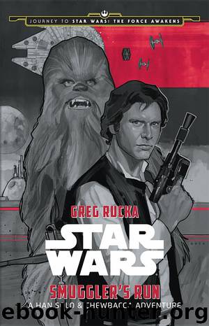 Journey to Star Wars: The Force Awakens Smuggler's Run: A Han Solo Adventure (Star Wars: Journey to Star Wars: The Force Awakens) by Greg Rucka & Phil Noto