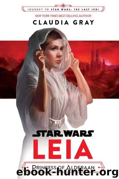 Journey to Star Wars: The Last Jedi: Leia, Princess of Alderaan (Star Wars: Journey to Star Wars: the Last Jedi) by Claudia Gray