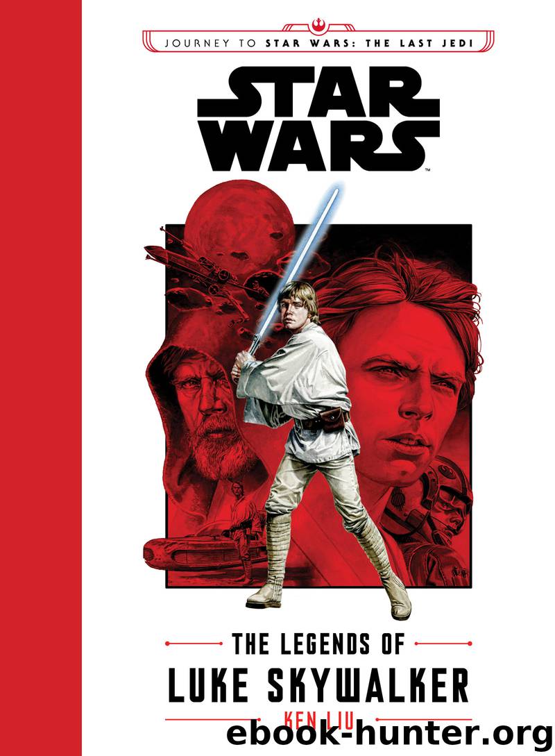 Journey to Star Wars: The Last Jedi: The Legends of Luke Skywalker by Ken Liu