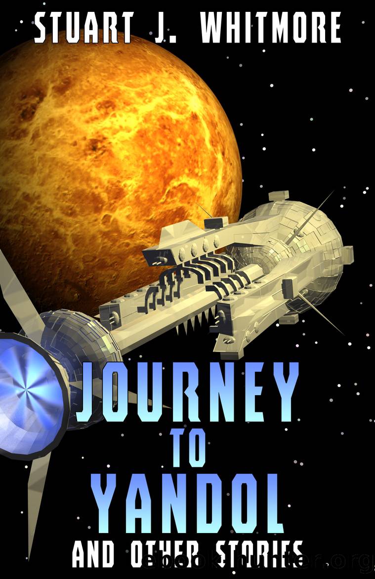 Journey to Yandol, and other stories by Stuart J. Whitmore