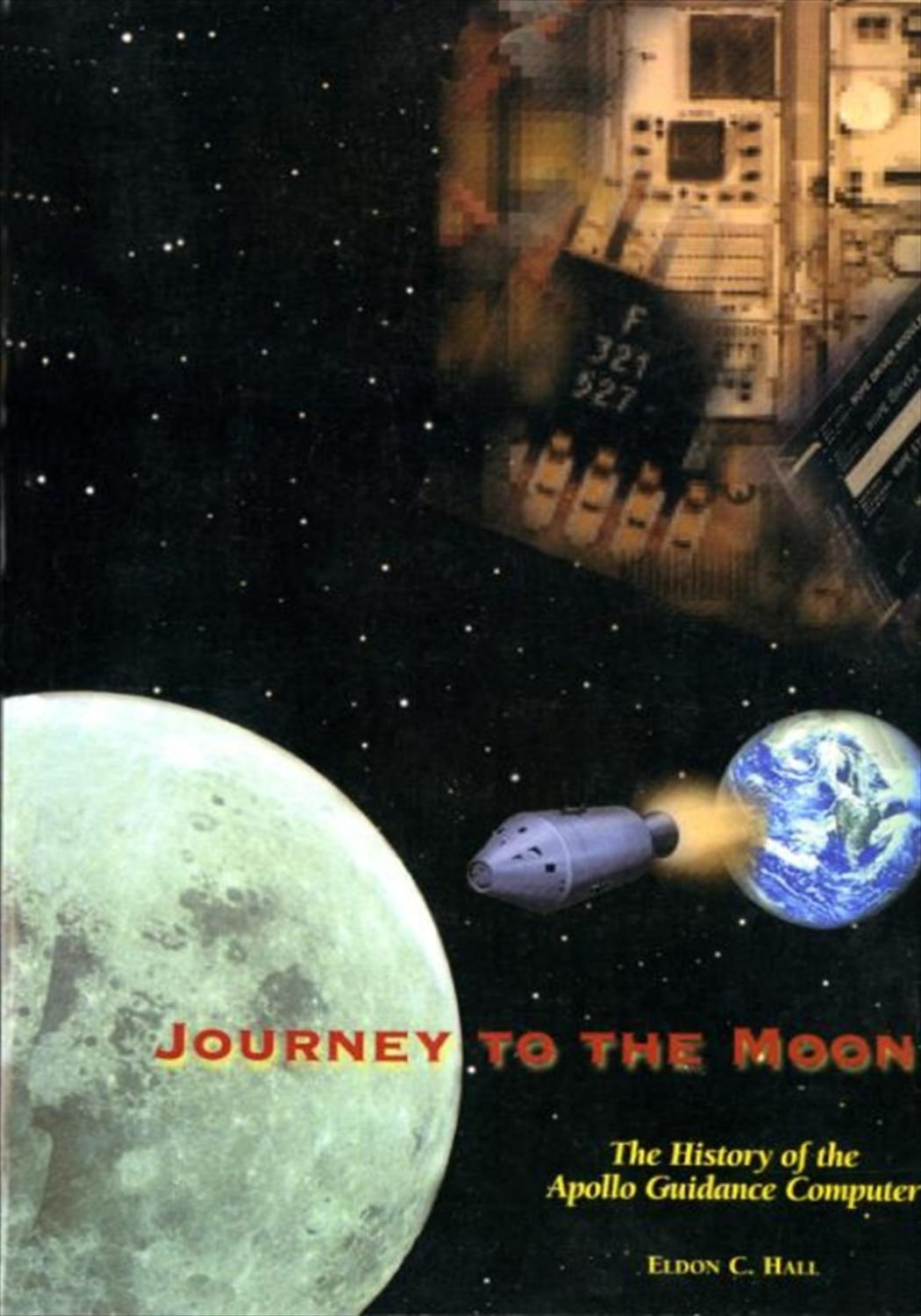 Journey to the moon : the history of the Apollo guidance computer by Eldon C Hall