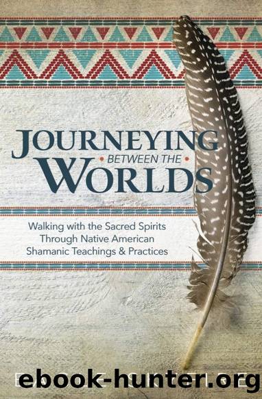 Journeying Between the Worlds: Walking With the Sacred Spirits by Eagle Skyfire