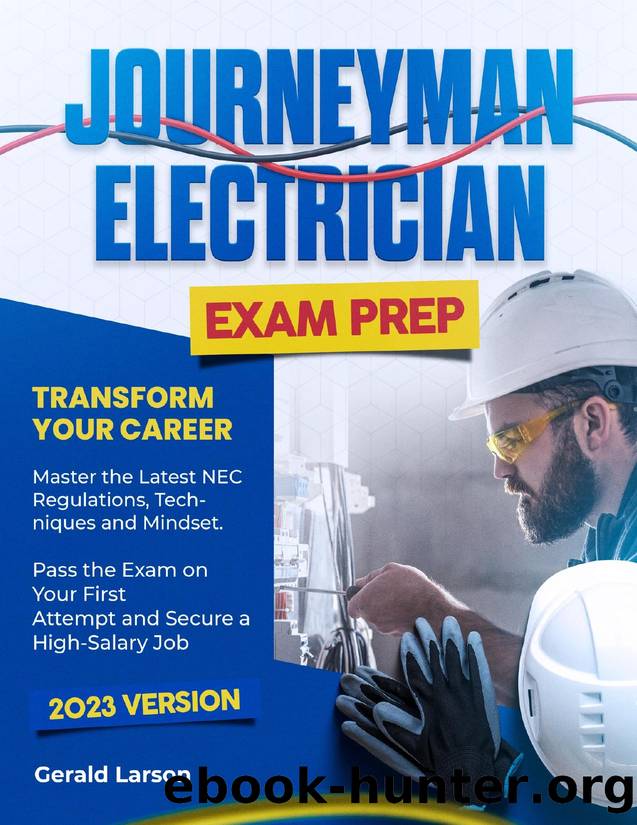 Journeyman Electrician Exam Prep: Transform Your Career. Master the Latest NEC Regulations, Techniques and Mindset. Pass the Exam on Your First Attempt and Secure a High-Salary Job by Larson Gerald