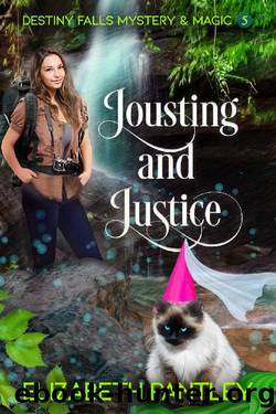 Jousting and Justice: Destiny Falls Mystery & Magic Book 5 by Elizabeth Pantley