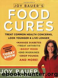 Joy Bauer's Food Cures: Treat Common Health Concerns, Look Younger & Live Longer by Joy Bauer
