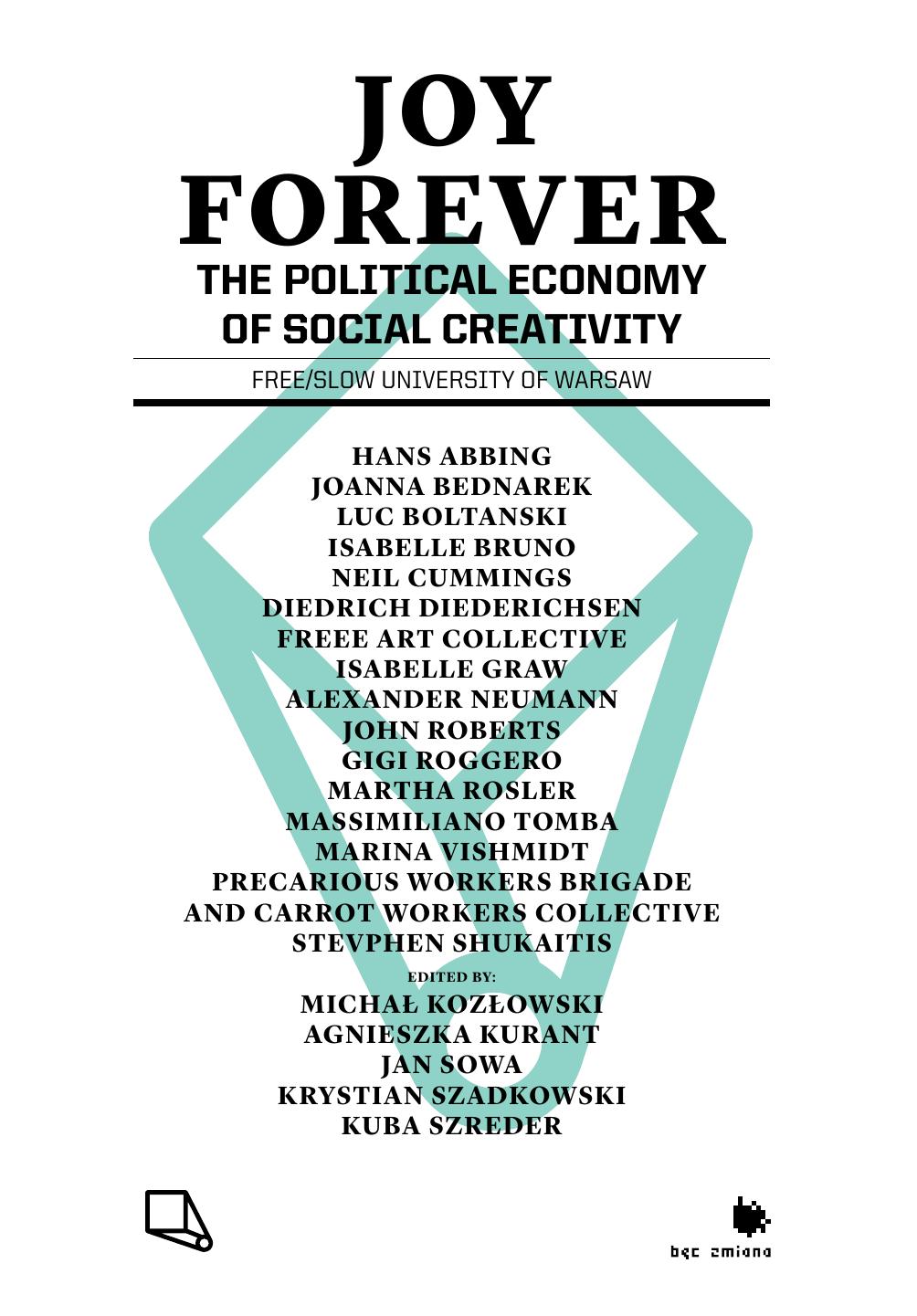 Joy Forever: The Political Economy of Social Creativity by Michał Kozłowski Agnieszka Kurant Jan Sowa