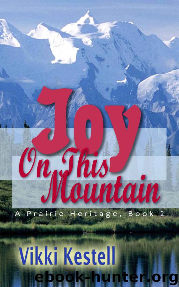 Joy on This Mountain (A Prairie Heritage, Book 2) by Kestell Vikki