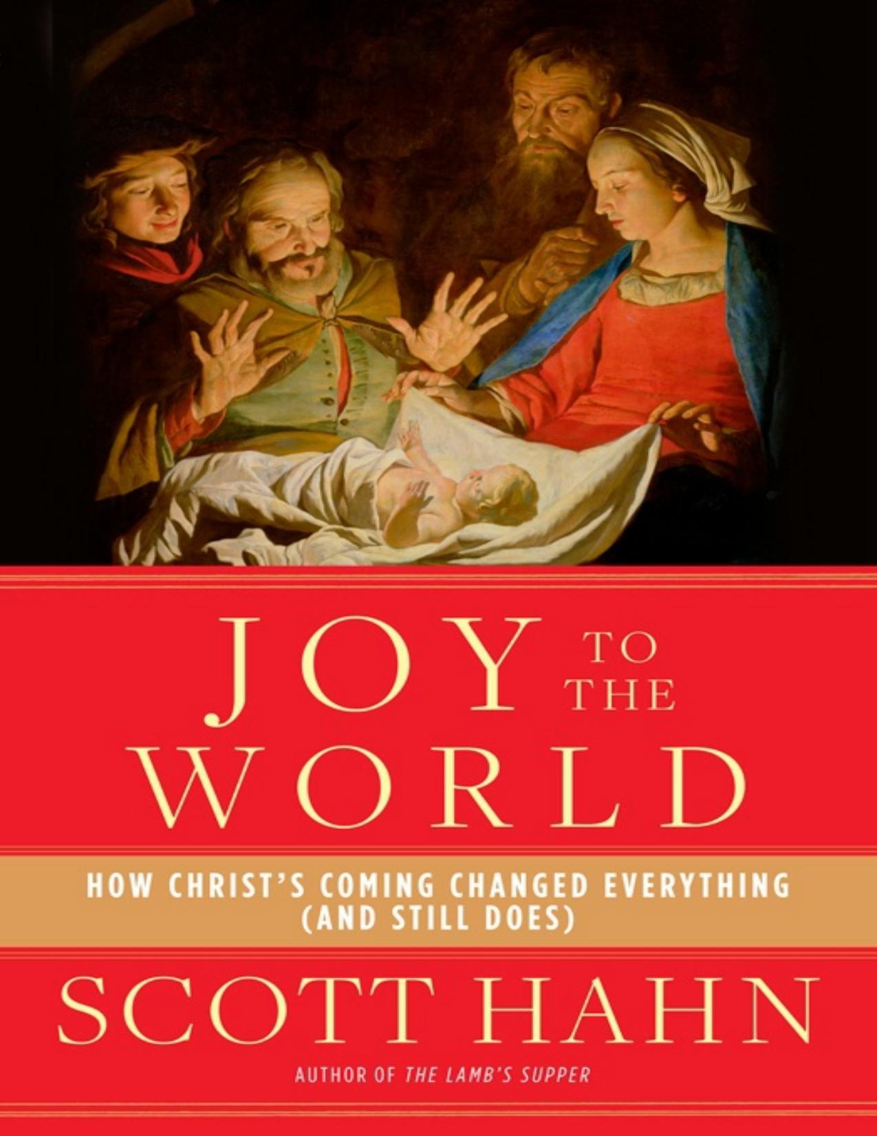 Joy to the World: How Christâs Coming Changed Everything (and Still Does) by Scott Hahn