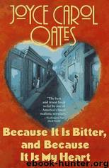 Joyce Carol Oates - Because It Is Bitter, and Because It Is My Heart by Because It Is Bitter & Because It Is My Heart