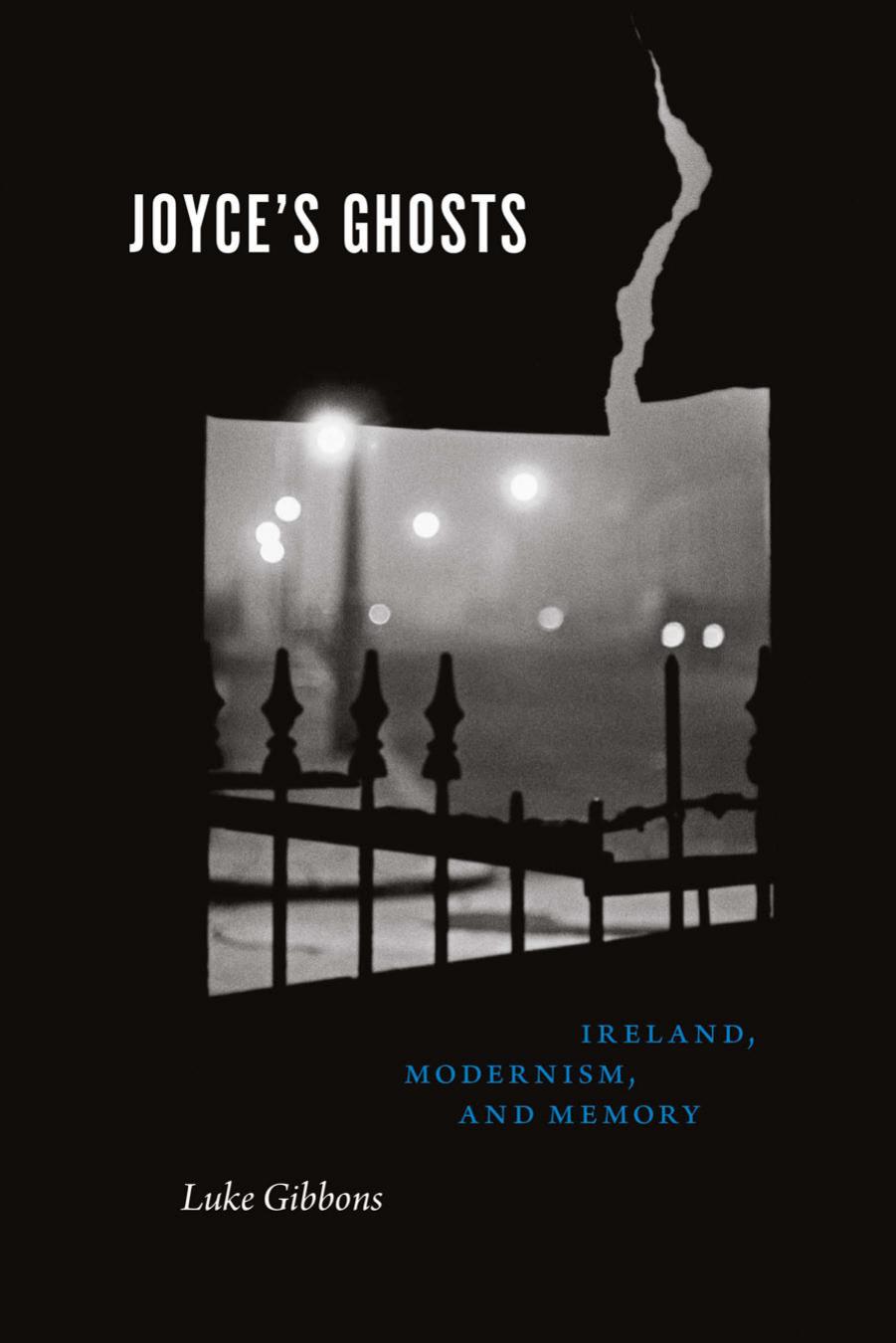Joyce's Ghosts. Ireland, Modernism and Memory by Gibbons L