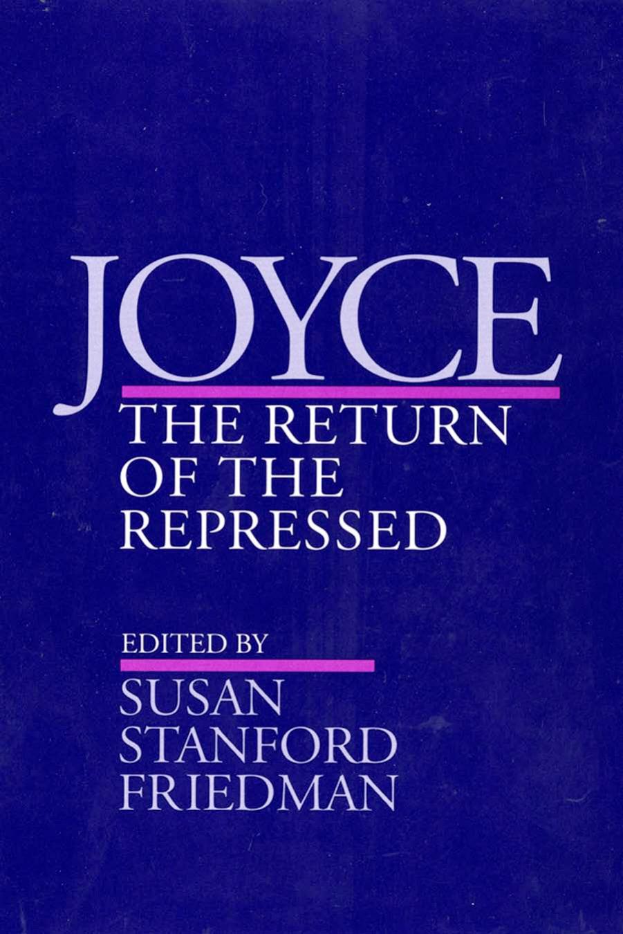 Joyce: The Return of the Repressed by edited by Susan Stanford Friedman