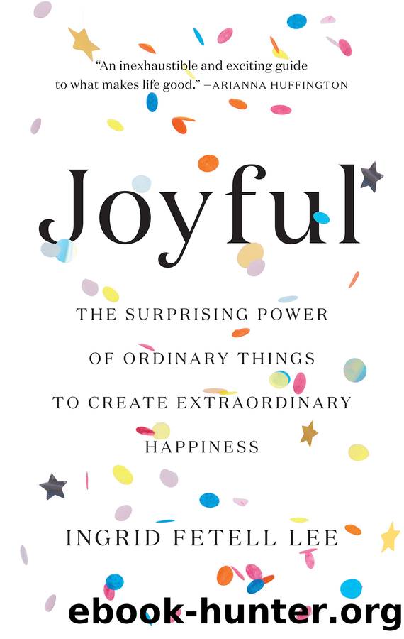 Joyful : The Surprising Power of Ordinary Things to Create Extraordinary Happiness (9780316516051) by Lee Ingrid Fetell