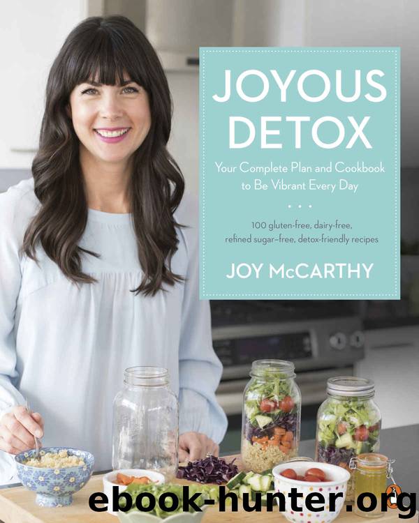 Joyous Detox: Your Complete Plan and Cookbook to Be Vibrant Every Day by McCarthy Joy