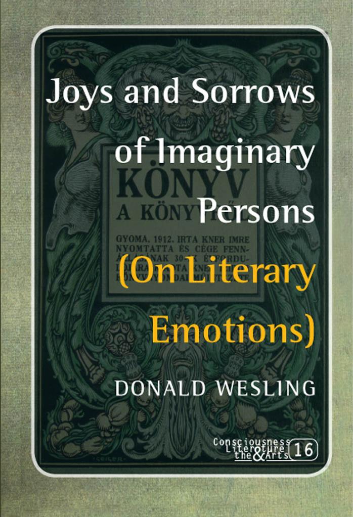 Joys and Sorrows of Imaginary Persons: (On Literary Emotions) (Consciousness Literatures & the Arts) by Donald Wesling