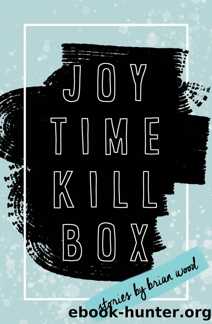 Joytime Killbox by Brian W. Wood