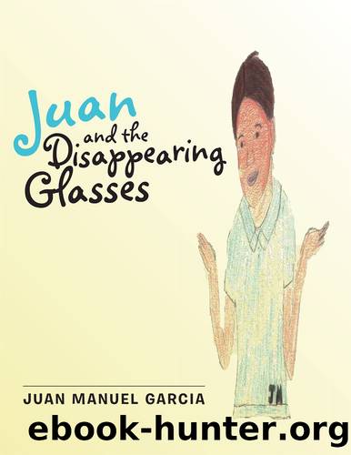 Juan and the Disappearing Glasses by Juan Manuel Garcia