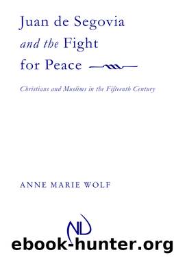 Juan de Segovia and the Fight for Peace by Anne Marie Wolf