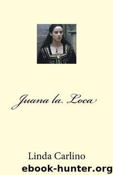 Juana la Loca by Linda Carlino