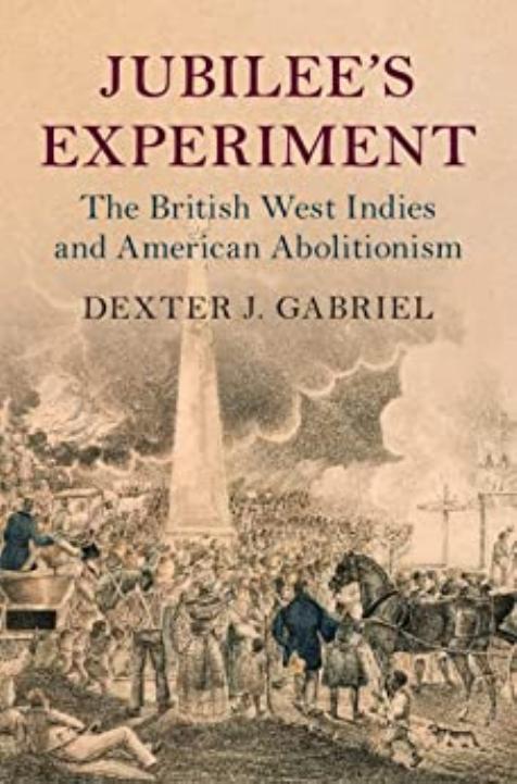 Jubilee's Experiment: The British West Indies and American Abolitionism by Dexter J. Gabriel