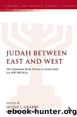 Judah Between East and West : The Transition from Persian to Greek Rule (ca. 400-200 BCE) by Lester L. Grabbe; Oded Lipschits