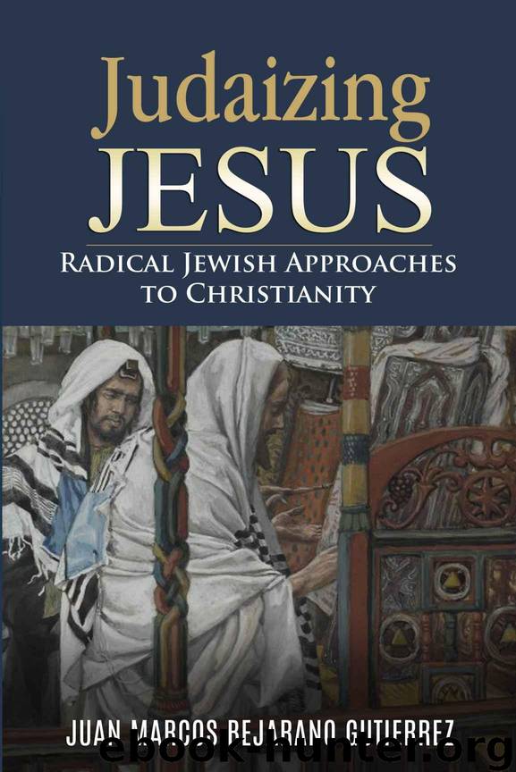 Judaizing Jesus: Radical Jewish Approaches to Christianity by Juan Marcos Bejarano Gutierrez
