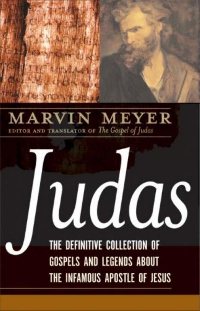 Judas. The Definitive Collection Of Gospels And Legends About The Infamous Apostle Of Jesus by Marvin Meyer