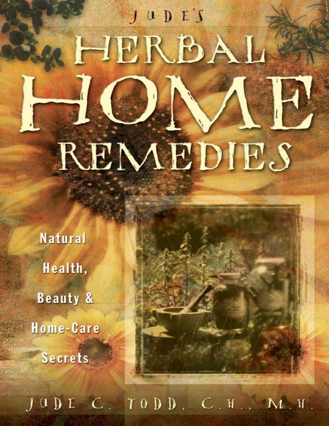 Jude's Herbal Home Remedies: Natural Health, Beauty & Home-Care Secrets (Living with Nature Series) by Jude C. Todd