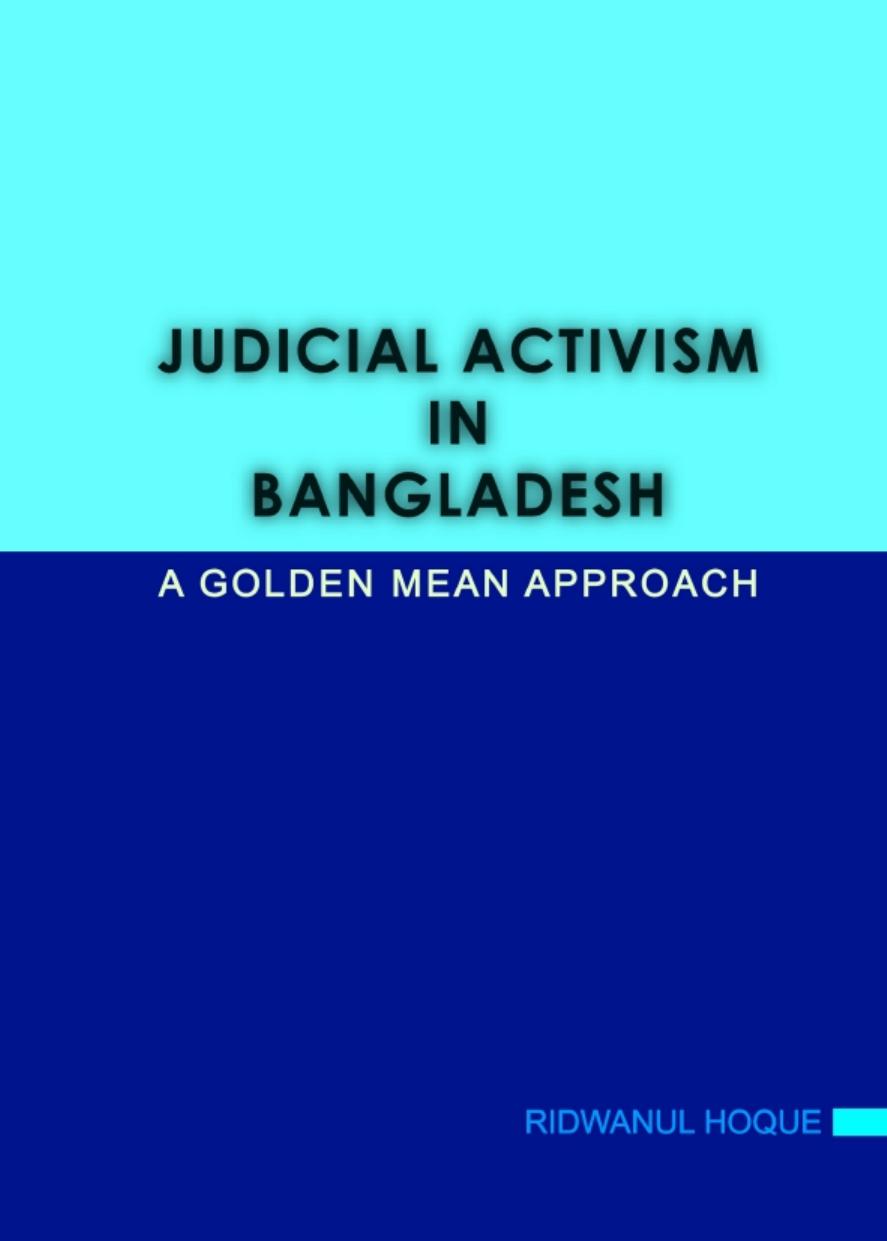 Judicial Activism in Bangladesh: A Golden Mean Approach by Ridwanul Hoque