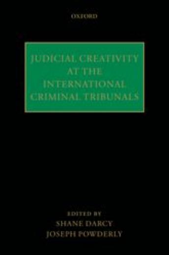 Judicial Creativity at the International Criminal Tribunals by Shane Darcy Joseph Powderly