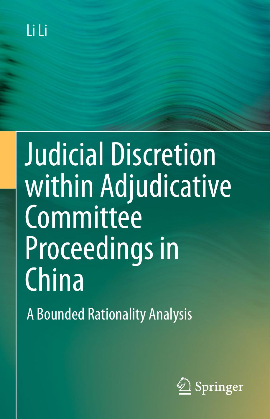 Judicial Discretion within Adjudicative Committee Proceedings in China: A Bounded Rationality Analysis by Li Li (auth.)