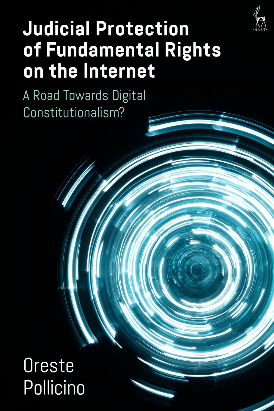 Judicial Protection of Fundamental Rights on the Internet: A Road Towards Digital Constitutionalism? by Oreste Pollicino