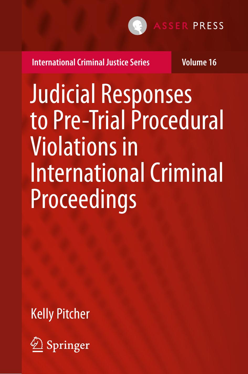 Judicial Responses to Pre-Trial Procedural Violations in International Criminal Proceedings by Kelly Pitcher