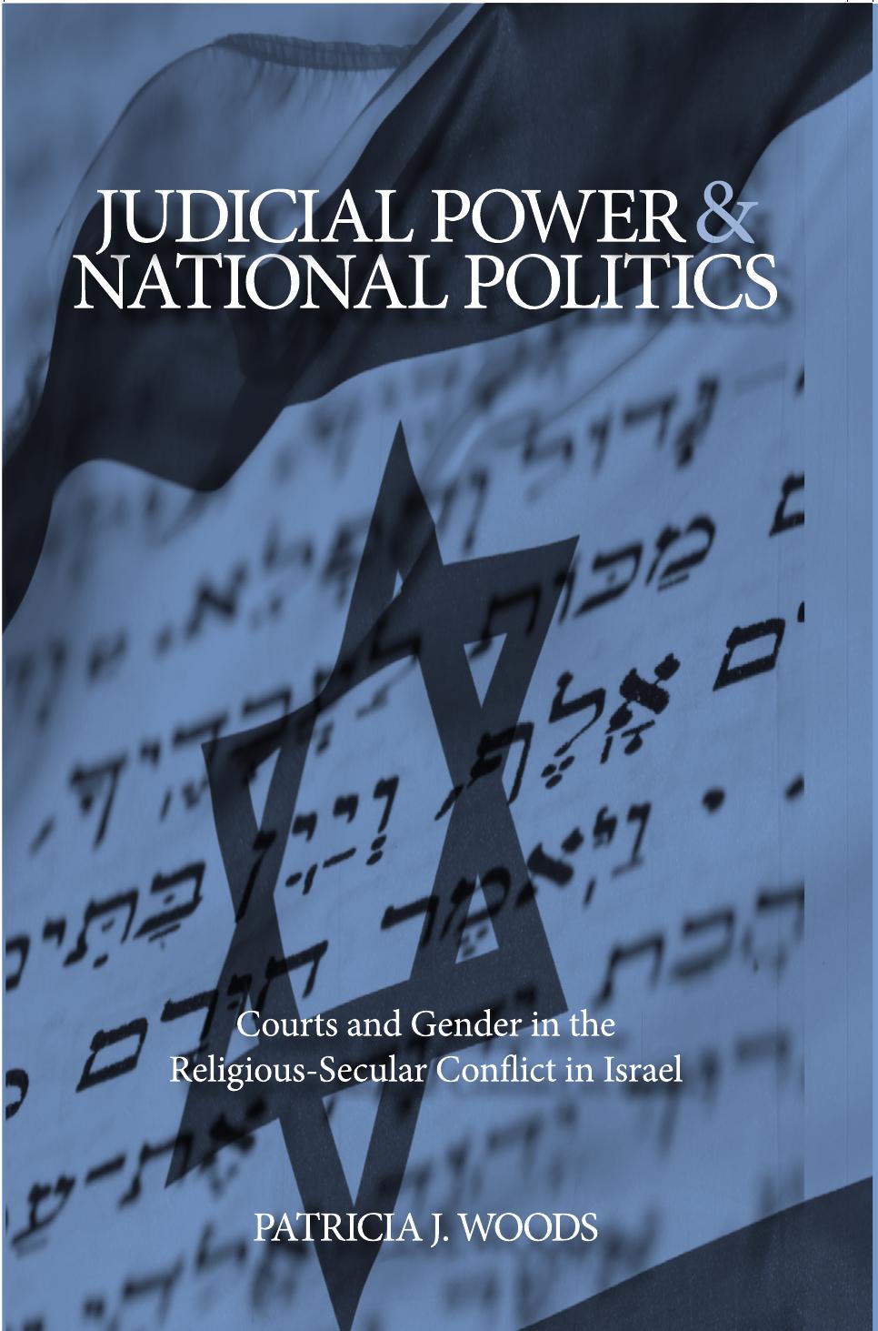 Judicial power and national politics: courts and gender in the religious-secular conflict in Israel by Patricia J. Woods