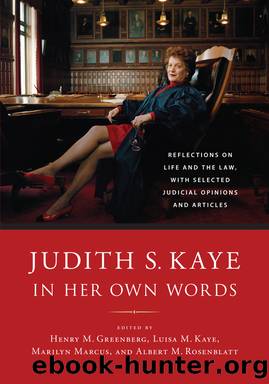 Judith S. Kaye in Her Own Words by Judith S. Kaye;Henry M. Greenberg;Luisa M. Kaye;Marilyn Marcus;Albert M. Rosenblatt;