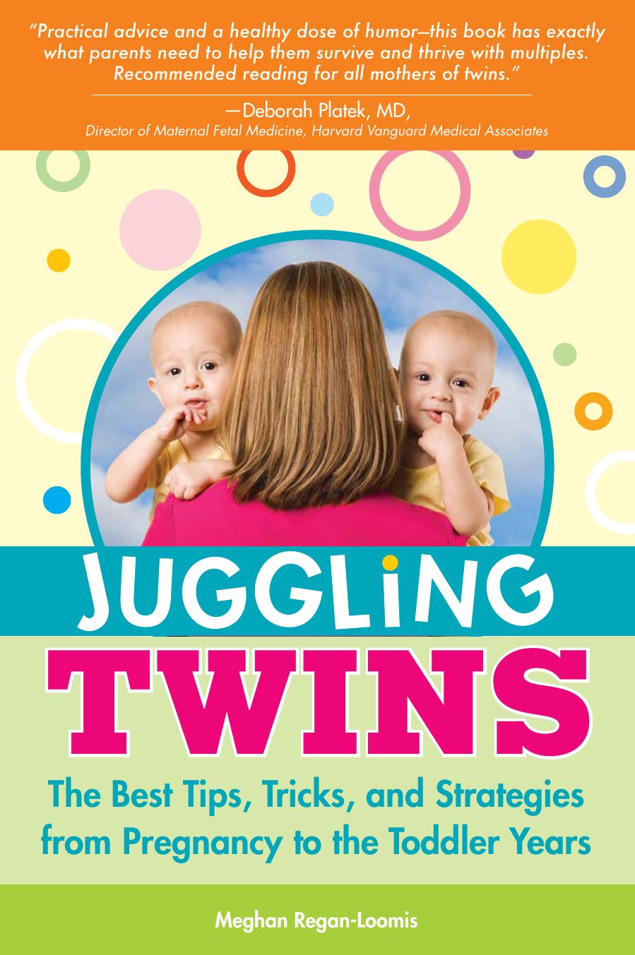 Juggling Twins The Best Tips, Tricks, and Strategies from Pregnancy to the Toddler Years by Unknown