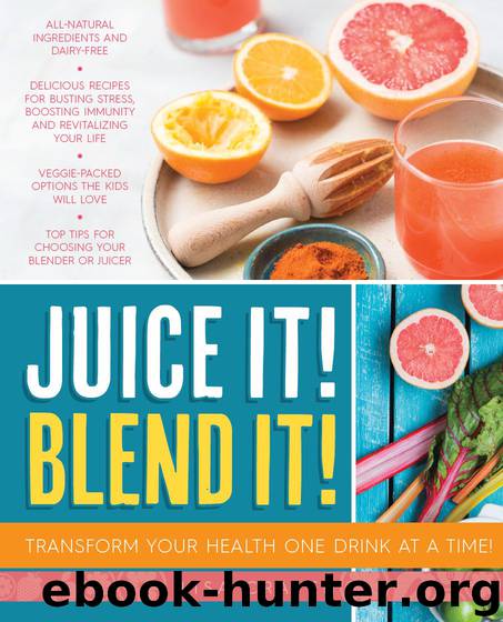 Juice It! Blend It! by Lisa Craven