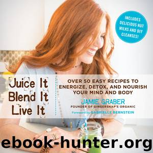 Juice It, Blend It, Live It by Jamie Graber