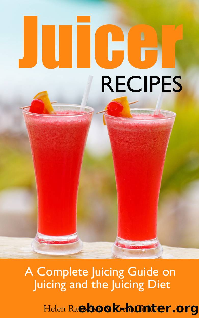 Juicer Recipes: A Complete Juicing Guide on Juicing and the Juicing Diet by Helen Rauscher