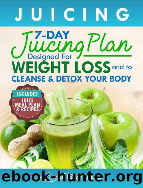 Juicing (5th Edition): The 7-Day Juicing Plan Designed for Weight Loss and to Cleanse & Detox Your Body (Includes Juice Meal Plan & Recipes) by Linda Westwood