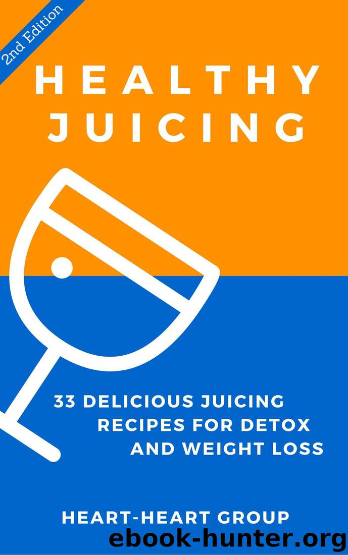 Juicing: Healthy Juicing: 33 Delicious Juicing Recipes For Detox and Weight Loss (Dairy Free, Gluten Free, Low Cholesterol, Vegan Diet, Vegan Juicing Recipes, Healthy eating, Smoothies Book 1) by Heart-Heart Group