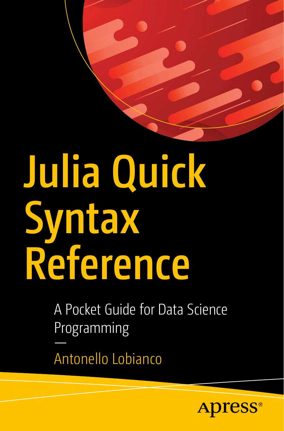 Julia Quick Syntax Reference: A Pocket Guide for Data Science Programming by Antonello Lobianco