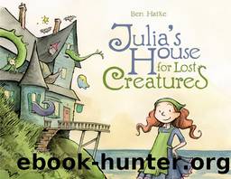 Julia's House for Lost Creatures by Ben Hatke
