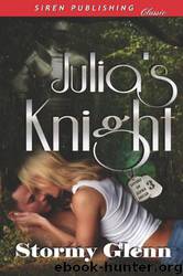 Julia's Knight [Lovers of Alpha Squad 3] (Siren Publishing Classic) by Stormy Glenn