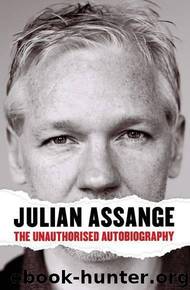 Julian Assange - the Unauthorised Autobiography by Julian Assange
