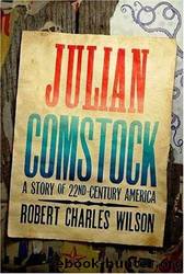 Julian Comstock - A Story of 22nd-Century America by Robert Charles Wilson
