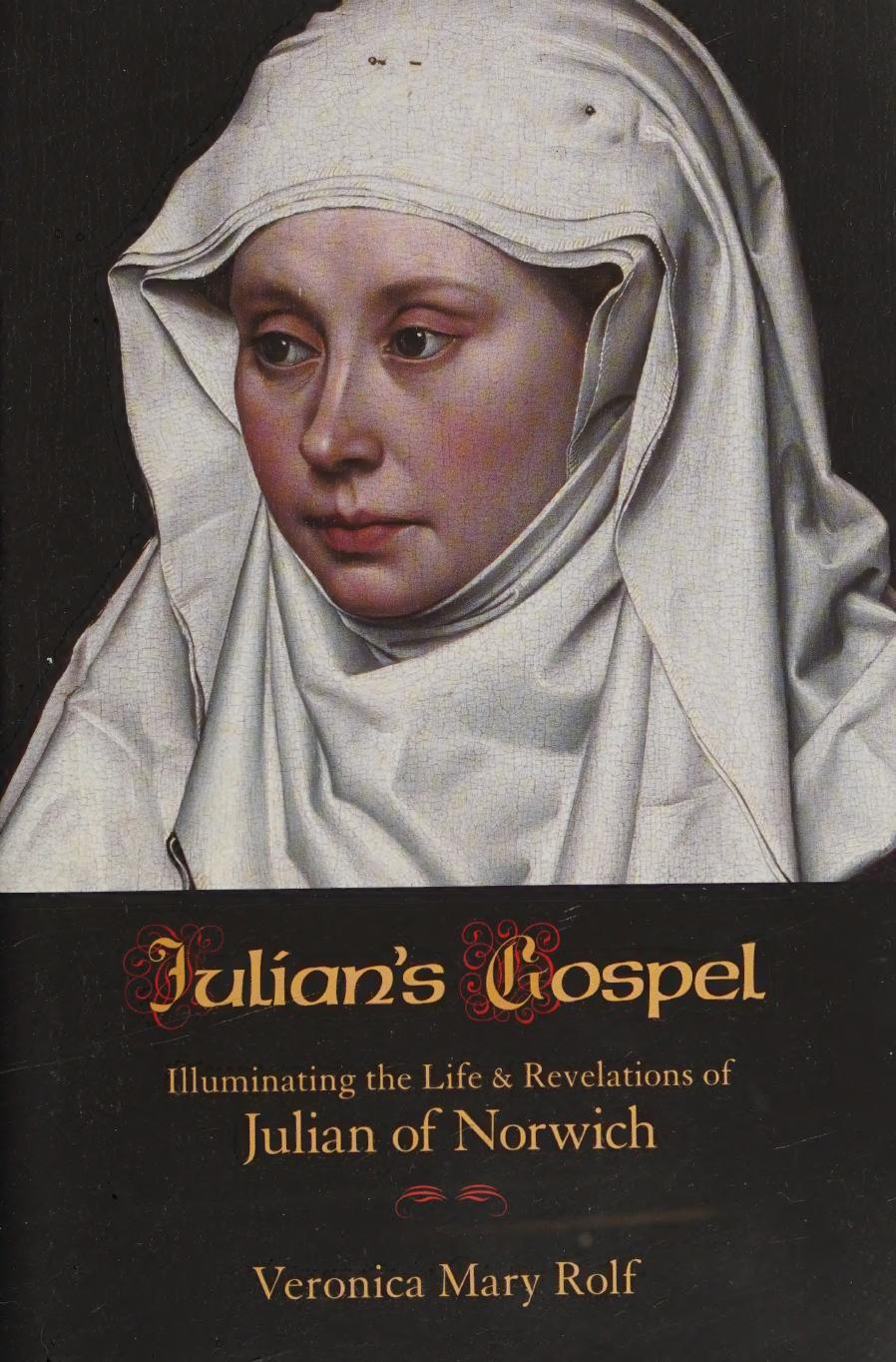 Julian's Gospel: Illuminating the Life and Revelations of Julian of Norwich by Veronica Mary Rolf