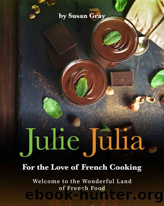 Julie Julia - For the Love of French Cooking: Welcome to the Wonderful Land of French Food by Susan Gray