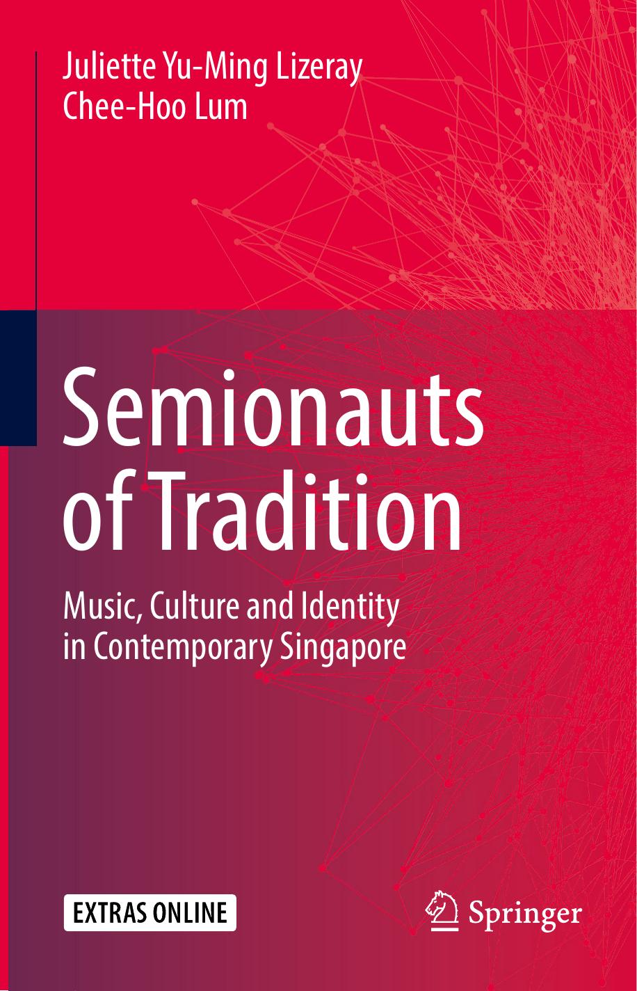 Juliette Yu Ming Lizeray Chee Hoo Lum Semionauts of Tradition Music Culture and Identity in Contemporary Singapore Springer Singapore by Unknown