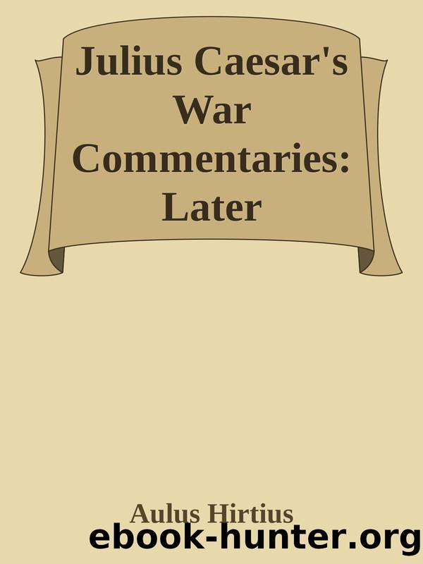 Julius Caesar's War Commentaries: Later Campaigns by Aulus Hirtius