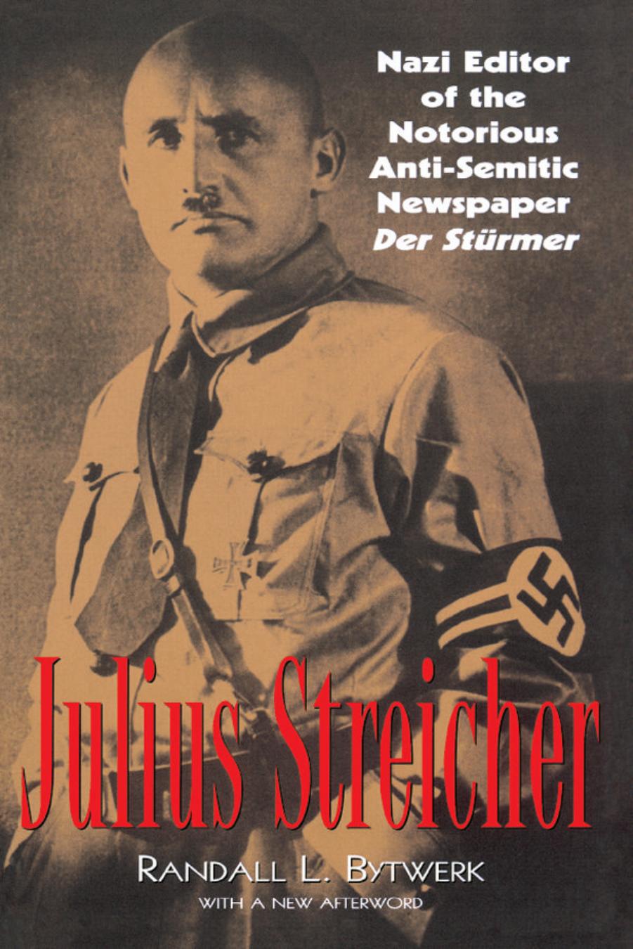 Julius Streicher : nazi editor of the notorious anti-semitic newspaper Der StuÌrmer by Bytwerk Randall L.; Streicher Julius